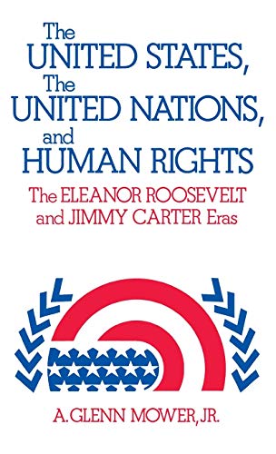 The United States, the United Nations, and Human Rights: The Eleanor Roosevelt and Jimmy Carter Eras (Studies in Human Rights, Band 4)