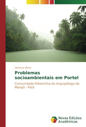 Problemas socioambientais em Portel: Comunidade Ribeirinha do Arquipélago do Marajó - Pará
