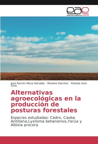 Alternativas agroecológicas en la producción de posturas forestales: Especies estudiadas: Cedro, Caoba Antillana,Lysiloma behanensis,Yarúa y Albizia procera