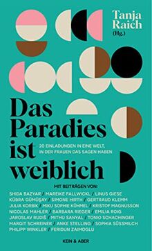 Das Paradies ist weiblich: 20 Einladungen in eine Welt, in der Frauen das Sagen haben