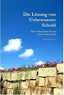 Löse Dich von Unbewusster Schuld": "Wie Unbewusste Schuld unser Leben prägt und wie wir uns von ihr befreien.