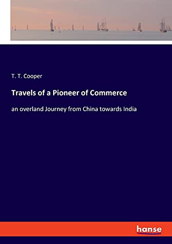 Travels of a Pioneer of Commerce: an overland Journey from China towards India