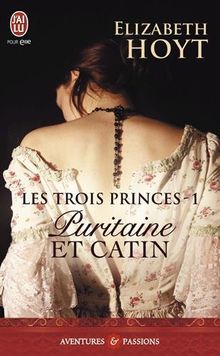 Les trois princes. Vol. 1. Puritaine et catin
