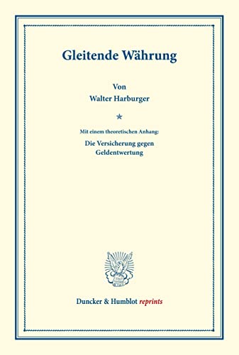 Gleitende Währung.: Mit einem theoretischen Anhang: Die Versicherung gegen Geldentwertung. (Duncker & Humblot reprints)