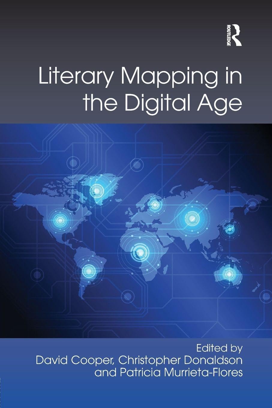 Literary Mapping in the Digital Age (Digital Research in the Arts and Humanities)