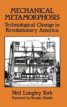Mechanical Metamorphosis: Technological Change in Revolutionary America (Contributions in American Studies)