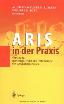 ARIS in der Praxis: Gestaltung, Implementierung und Optimierung von Geschäftsprozessen