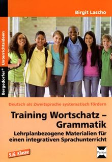 Training Wortschatz - Grammatik. 5./6. Klasse: Lehrplanbezogene Materialien für einen integrativen Sprachunterricht