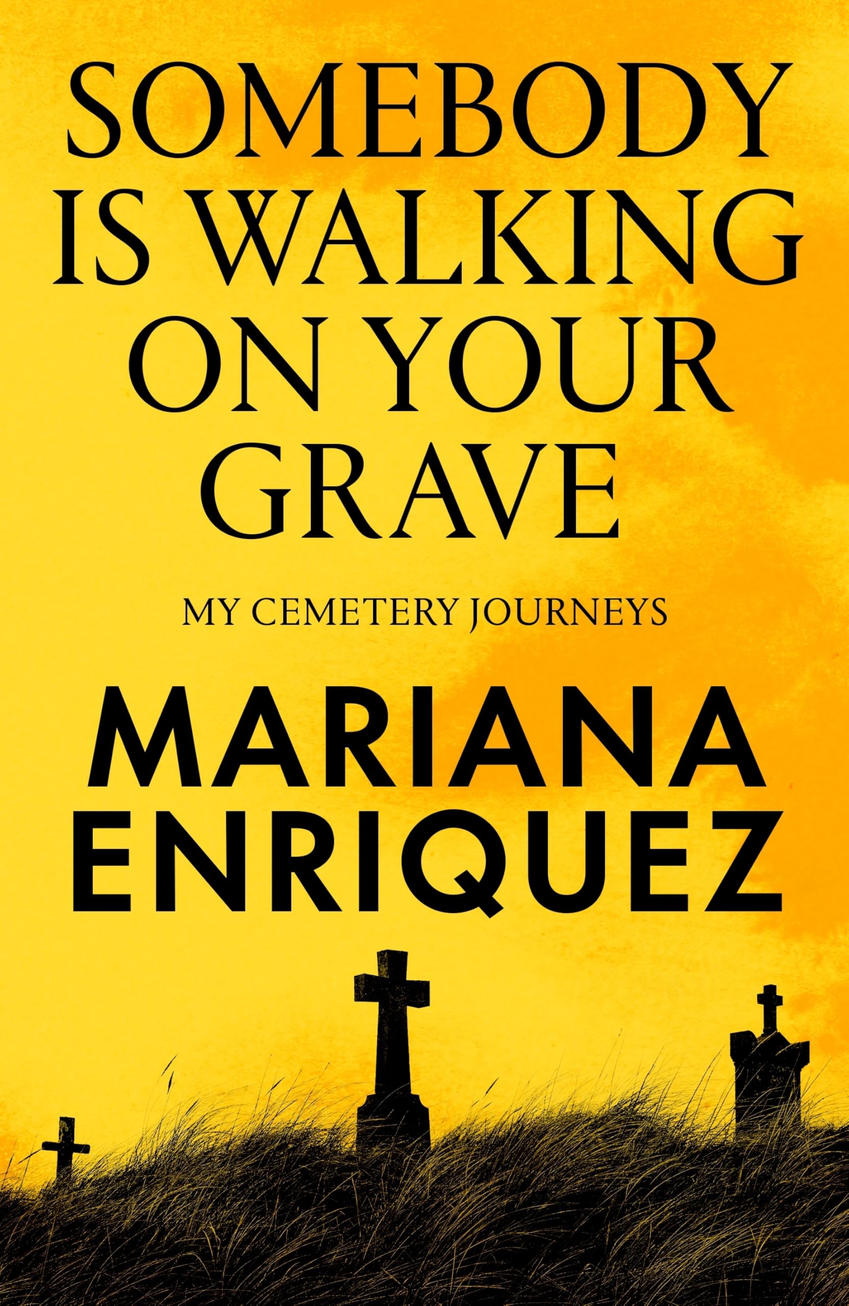 Mariana Enriquez Somebody Is Walking On Your Grave, My Journeys To Cemeteries