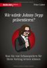 Wie würde Johnny Depp präsentieren?: Was Sie von Schauspielern für Ihren Vortrag lernen können