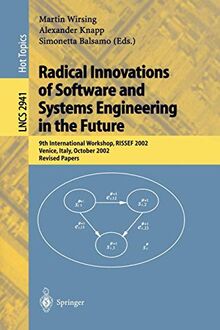 Radical Innovations of Software and Systems Engineering in the Future: 9th International Workshop, RISSEF 2002, Venice, Italy, October 7-11, 2002, ... Notes in Computer Science, 2941, Band 2941)