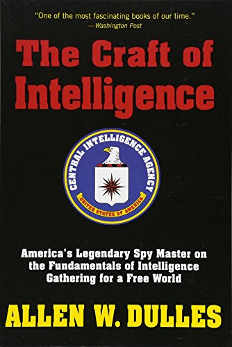 The Craft of Intelligence: America's Legendary Spy Master on the Fundamentals of Intelligence Gathering for a Free World