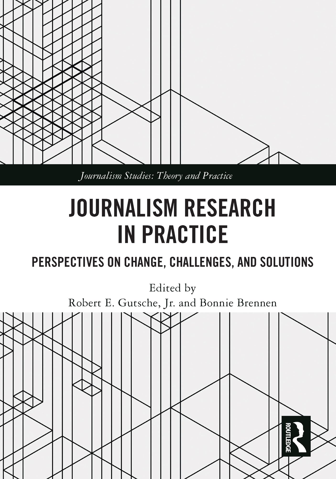 Journalism Research in Practice: Perspectives on Change, Challenges, and Solutions (Journalism Studies)