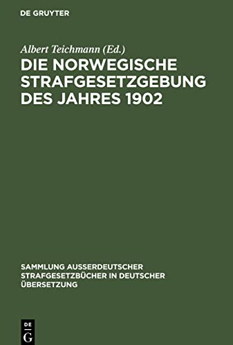 Die norwegische Strafgesetzgebung des Jahres 1902 (Sammlung außerdeutscher Strafgesetzbücher in deutscher Übersetzung, 18)