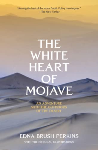 The White Heart of Mojave: An Adventure with the Outdoors of the Desert (Warbler Classics)