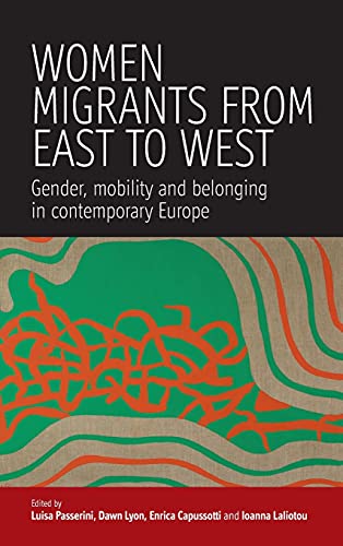 Women Migrants from East to West: Gender, Mobility and Belonging in Contemporary Europe
