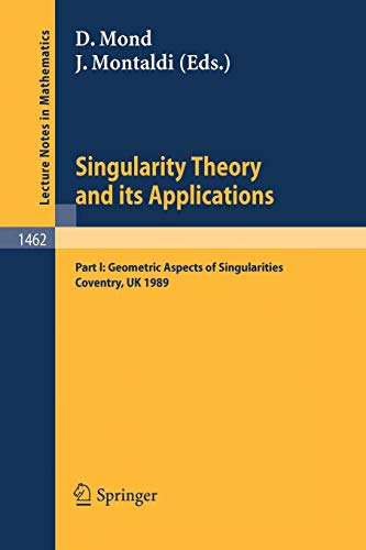 Singularity Theory and its Applications: Warwick 1989, Part I: Geometric Aspects of Singularities (Lecture Notes in Mathematics, 1462, Band 1462)