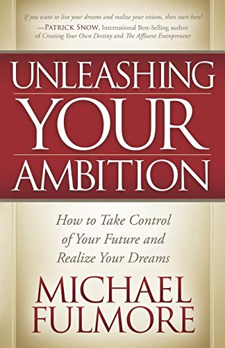 Unleashing Your Ambition: How to Take Control of Your Future and Realize Your Dreams