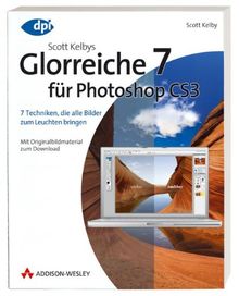 Scott Kelbys Glorreiche 7 für Photoshop CS3: 7 Techniken, die alle Bilder zum Leuchten bringen - Mit Originalbildmaterial zum Download (DPI Grafik) von Scott Kelby | Buch | Zustand sehr gut