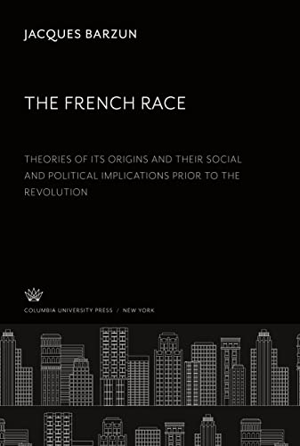 The French Race:. Theories of Its Origins and Their Social and Political Implications Prior to the Revolution
