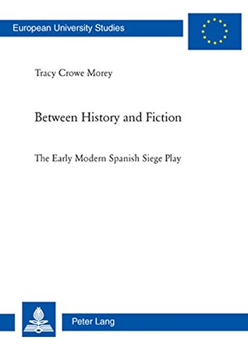 Between History and Fiction: The Early Modern Spanish Siege Play (Europäische Hochschulschriften / European University Studies / Publications Universitaires Européennes)