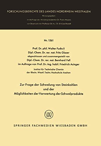 Zur Frage der Schwelung von Steinkohlen und der Möglichkeiten der Verwertung der Schwelprodukte (Forschungsberichte des Landes Nordrhein-Westfalen, 1561, Band 1561)
