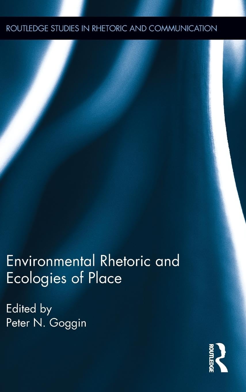 Environmental Rhetoric and Ecologies of Place (Routledge Studies in Rhetoric and Communication, 16, Band 16)