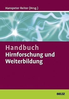 Handbuch Hirnforschung und Weiterbildung: Wie Trainer, Coaches und Berater von den Neurowissenschaften profitieren können
