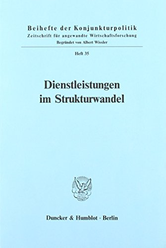 Dienstleistungen im Strukturwandel. Bericht über den wissenschaftlichen Teil der 51. Mitgliederversammlung der Arbeitsgemeinschaft deutscher ... (Beihefte der Konjunkturpoltik; Bh Kopo 35)
