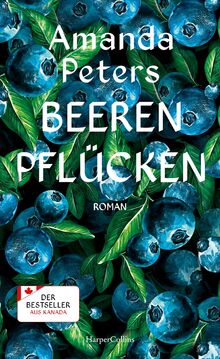 Beeren pflücken: Roman | Bestseller aus Kanada | Ein fesselndes Debüt über Verlust und Liebe | Für Fans von Celeste Ng, Delia Owens & Barbara Kingsolver | Amazon Best Book of the Year