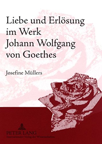 Liebe und Erlösung im Werk Johann Wolfgang von Goethes