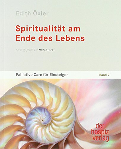 Spiritualität am Ende des Lebens: Palliative Care für Einsteiger Band 7