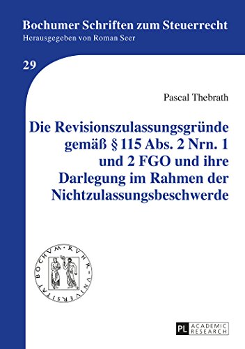 Die Revisionszulassungsgründe gemäß § 115 Abs. 2 Nrn. 1 und 2 FGO und ihre Darlegung im Rahmen der Nichtzulassungsbeschwerde (Bochumer Schriften zum Steuerrecht)
