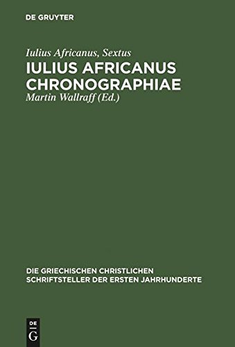Iulius Africanus Chronographiae: The Extant Fragments (Die griechischen christlichen Schriftsteller der ersten Jahrhunderte)