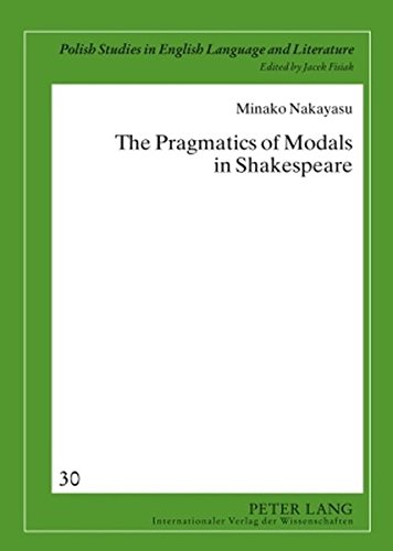 The Pragmatics of Modals in Shakespeare (Polish Studies in English Language and Literature)