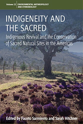 Indigeneity and the Sacred: Indigenous Revival and the Conservation of Sacred Natural Sites in the Americas (Studies in Environmental Anthropology and Ethnobiology, Band 22)