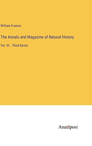The Annals and Magazine of Natural History: Vol. III _ Third Series