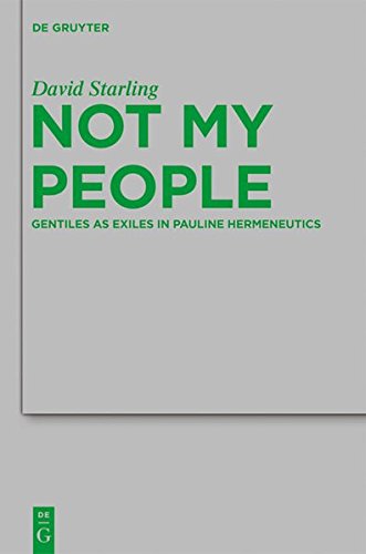 Not My People: Gentiles as Exiles in Pauline Hermeneutics (Beihefte zur Zeitschrift für die neutestamentliche Wissenschaft, Band 184)