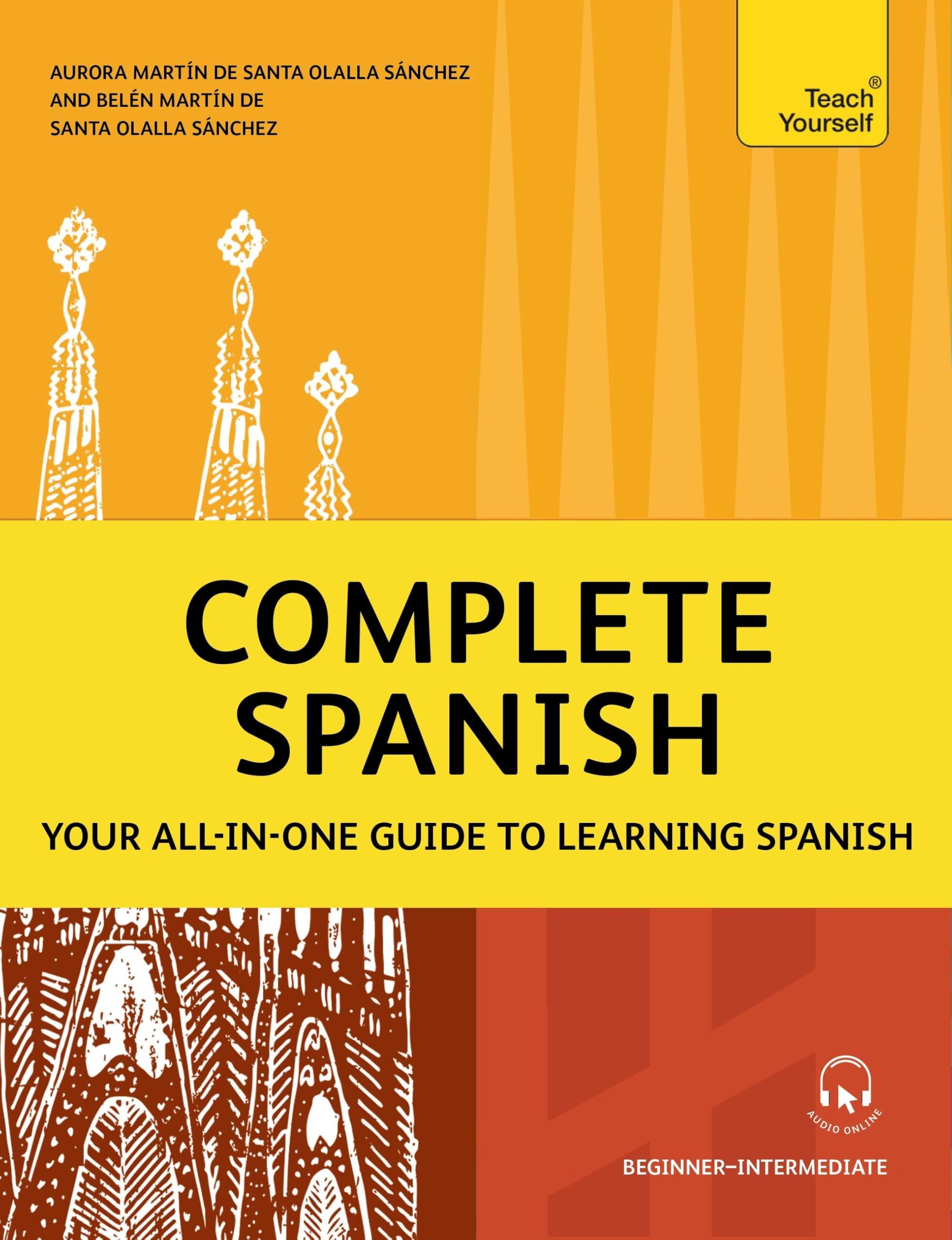 Sánchez, Belén Martín de Santa Olalla Complete Spanish, Your All-in-one Guide To Learning Spanish (Beginner–Intermediate)