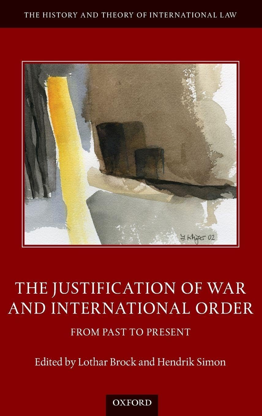 JUSTIFICATION OF WAR & INT ORDER HTIL C: From Past to Present (The History and Theory of International Law)