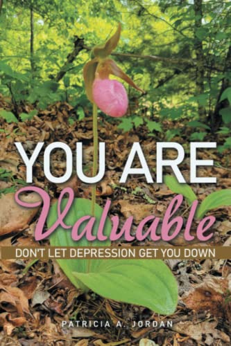 You Are Valuable: Don't Let Depression Get You Down
