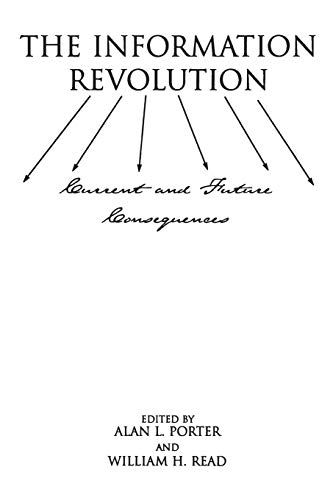 The Information Revolution: Current and Future Consequences (Contemporary Studies in Communication, Culture & Information)