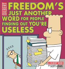 Freedom's Just Another Word for People Finding Out You're Useless: A Dilbert Book (Dilbert Book Collections Graphi)