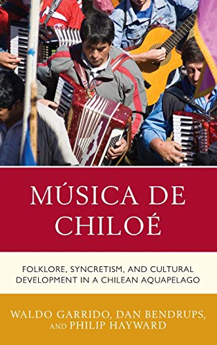 Música de Chiloé: Folklore, Syncretism, and Cultural Development in a Chilean Aquapelago