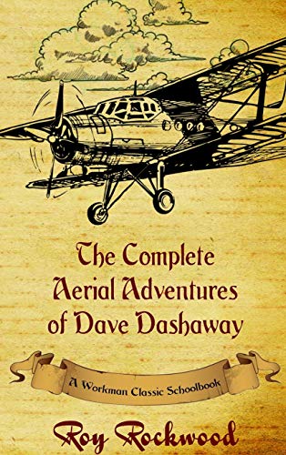 Complete Aerial Adventures of Dave Dashaway: A Workman Classic Schoolbook