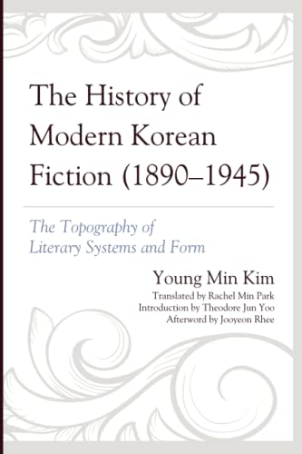 The History of Modern Korean Fiction (1890-1945): The Topography of Literary Systems and Form (Critical Studies in Korean Literature and Culture in Translation)