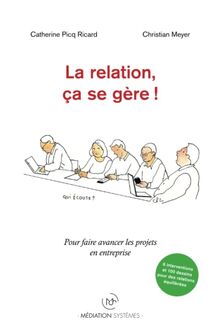 La relation, ça se gère !: Pour faire avancer les projets en entreprise