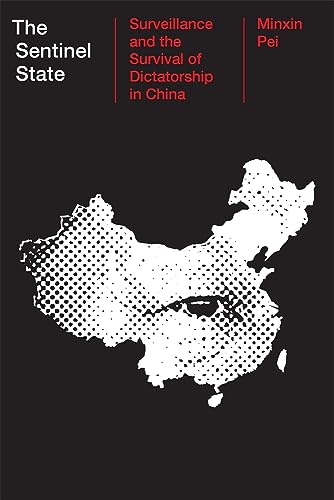 Minxin Pei The Sentinel State, Surveillance And The Survival Of Dictatorship In China