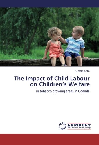 The Impact of Child Labour on Children’s Welfare: in tobacco growing areas in Uganda