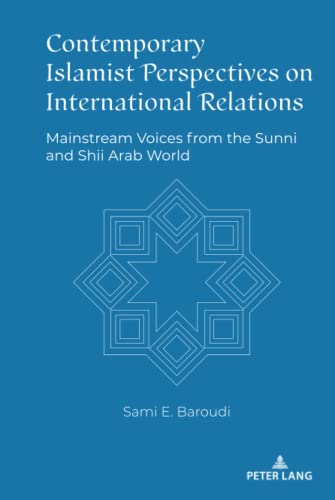 Contemporary Islamist Perspectives on International Relations: Mainstream Voices from the Sunni and Shii Arab World